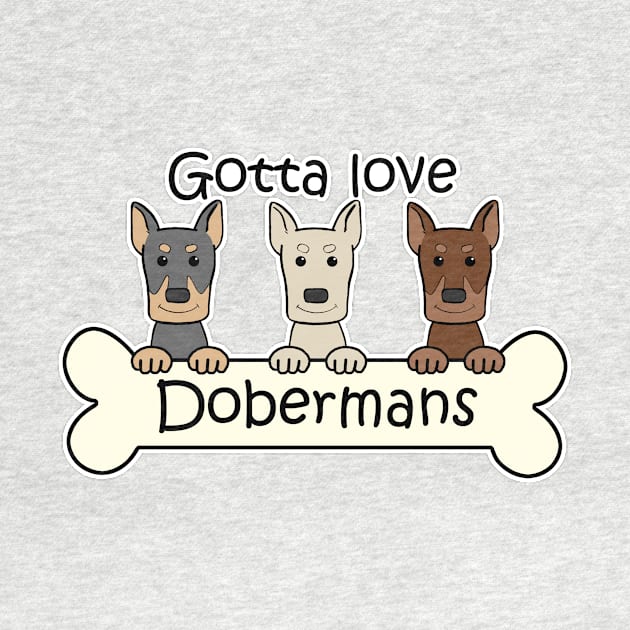 Gotta Love Dobermans by AnitaValle